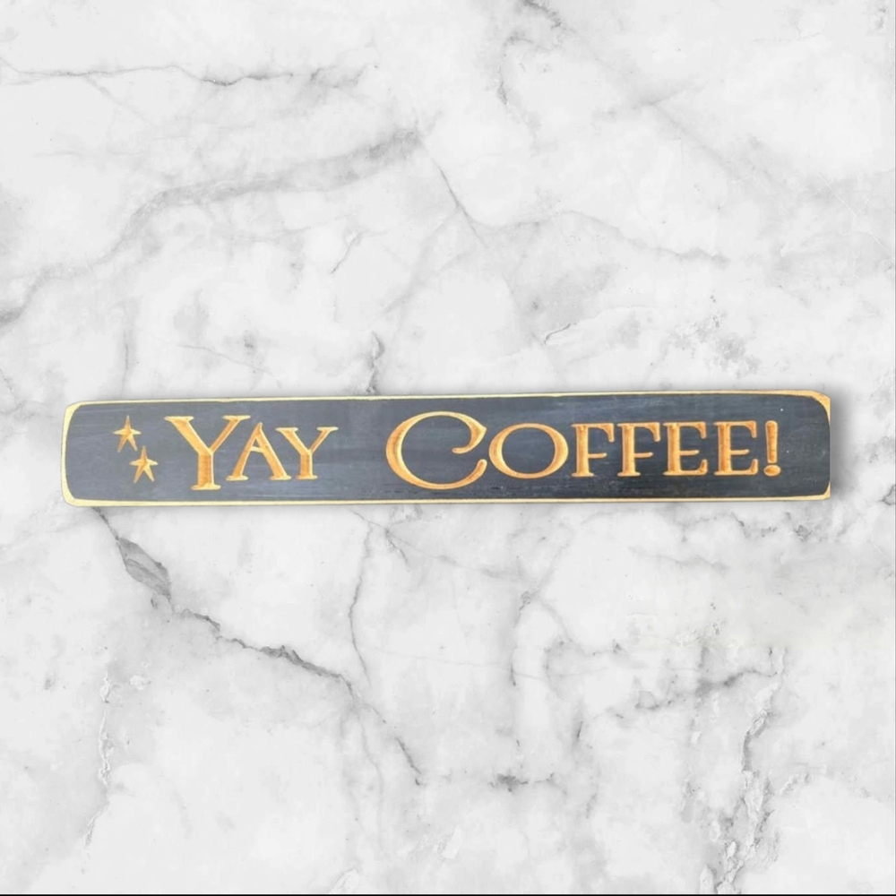 Yay Coffee Wooden Sign 12 Inch